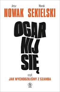 Ogarnij się czyli jak wychodziliśmy z szamba - Nowak Artur, Sekielski Marek - książka