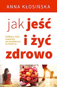 Jak jeść i żyć zdrowo - Kłosińska Anna - książka