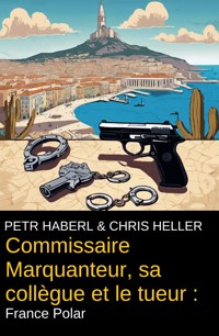 Commissaire Marquanteur, sa collègue et le tueur : France Polar - Peter Haberl - ebook