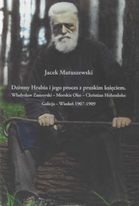 Dziwny Hrabia i jego proces z pruskim księciem: Władysław Zamoyski - Morskie Oko - Christian Hohenlo - Matuszewski Jacek - książka