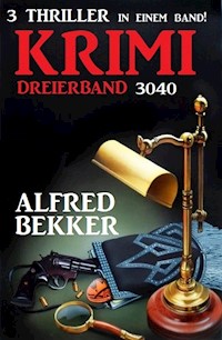 Krimi Dreierband 3040 - 3 Thriller in einem Band! - Alfred Bekker - ebook