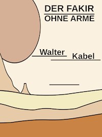 Der Fakir ohne Arme - Walter Kabel - ebook