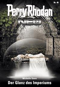 Perry Rhodan Neo 48: Der Glanz des Imperiums -  Michelle Stern - ebook
