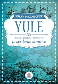 Yule. Rytuały, przepisy i zaklęcia na przesilenie zimowe - Pesznecker Susan - ebook