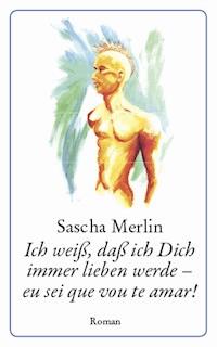 Ich weiß, daß ich Dich immer lieben werde - eu sei que vou te amar! - Sascha Merlin - ebook