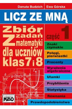Licz ze mną. Zbiór zadań z matematyki dla uczniów klas 7 i 8 Część 1 - Danuta Budzich, Ewa Górska - książka