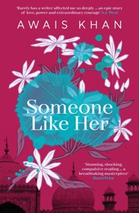 Someone Like Her: The exquisite, heart-wrenching, eye-opening new novel from the bestselling author of No Honour - Awais Khan - ebook