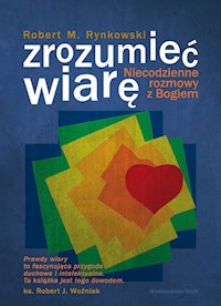 Zrozumieć wiarę - Robert M. Rynkowski - ebook