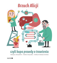 Brzuch Alicji czyli kupa prawdy o trawieniu - Marcin Wierzchowski, Mikołaj Spodaryk, Maria Mazurek - książka