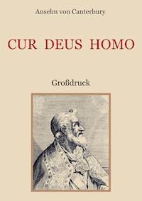 Cur Deus Homo oder Weshalb Gott Mensch wurde - Anselm von Canterbury - ebook