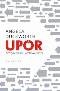 Upór. Potęga pasji i wytrwałości - Angela Duckworth - ebook