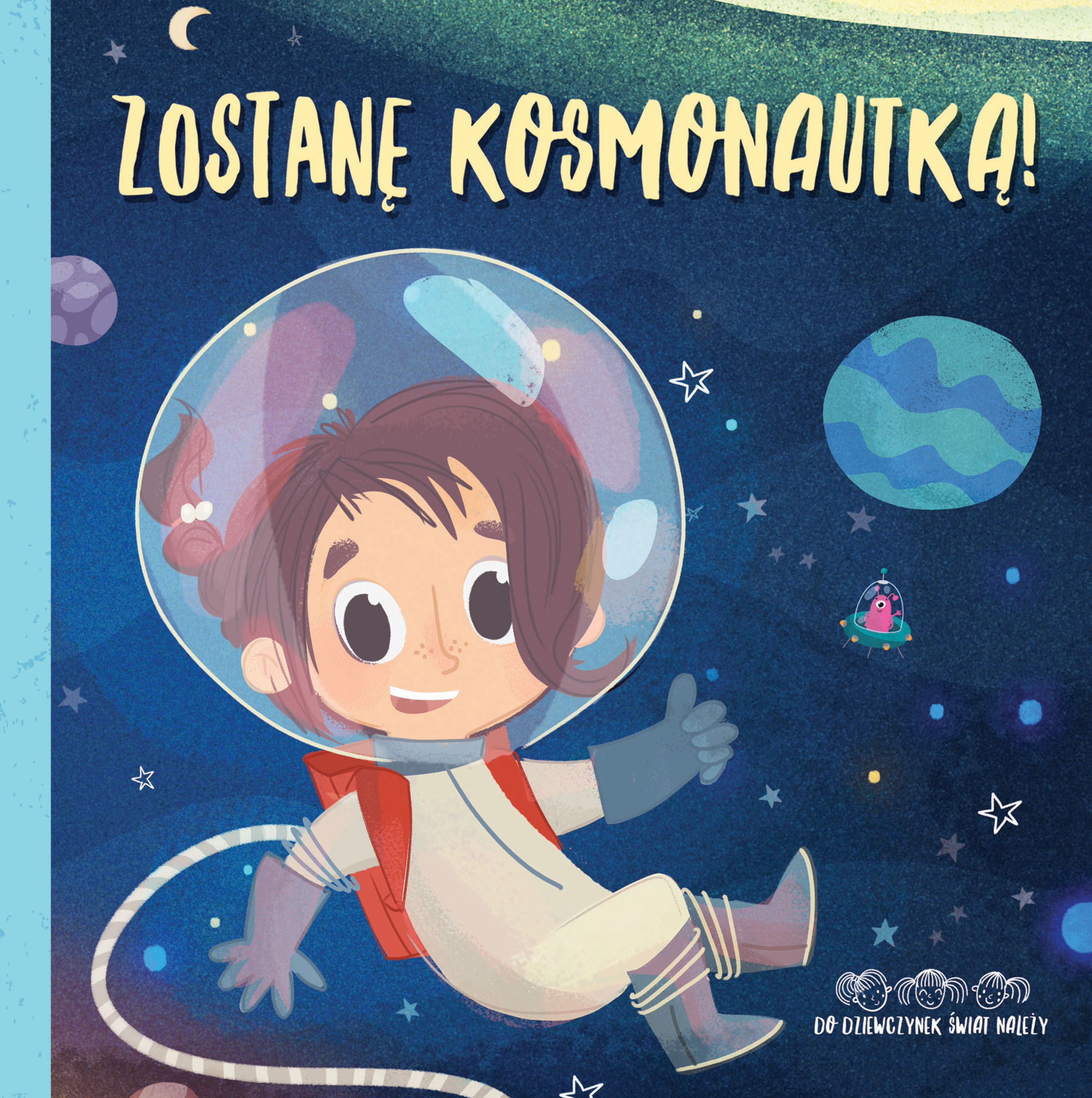 Zostanę kosmonautką! Do dziewczynek świat należy! - Anna Stawska - książka