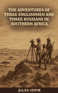 The Adventures of Three Englishmen and Three Russians in Southern Africa - Jules Verne - ebook