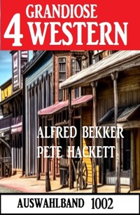 4 Grandiose Western Auswahlband 1002 - Alfred Bekker - ebook