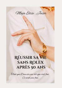 Réussir sa vie sans Rolex après 50 ans - Maja. Elise Jasor - ebook