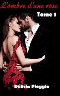 L'ombre d'une rose - Délicia Pioggia - ebook