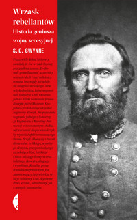 Wrzask rebeliantów. Historia geniusza wojny secesyjnej - S. C. Gwynne - ebook + książka