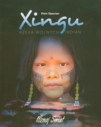Xingu Rzeka wolnych Indian - Opacian Piotr - książka