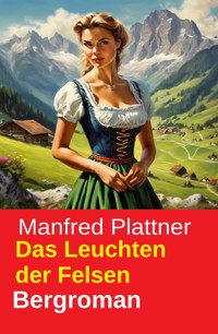 Das Leuchten der Felsen: Bergroman - Manfred Plattner - ebook