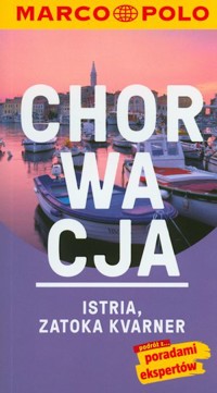 Chorwacja. Istria. Zatoka Kvarner. Przewodnik Marco Polo z mapą - Daniela Schetar - książka