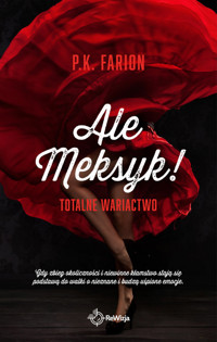 Ale Meksyk! Totalne wariactwo - Farion P.K. - ebook + książka