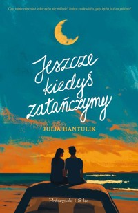 Jeszcze kiedyś zatańczymy - Hantulik Julia - ebook + książka
