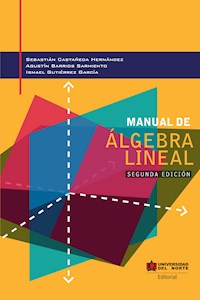 Manual de álgebra lineal 2da edición - Sebastian Castañeda Hernández - ebook