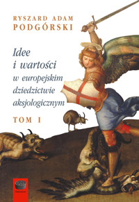 Idee i wartości w europejskim dziedzictwie aksjologicznym - Ryszard Adam Podgórski - ebook