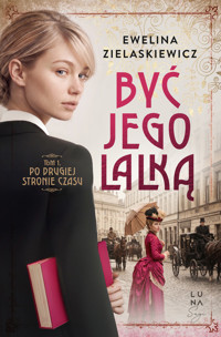 Po drugiej stronie czasu. Być jego lalką. Tom 1 - Ewelina Zielaskiewicz - książka