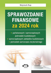 Sprawozdanie finansowe za 2024 rok państwowych i samorządowych jed. budżetowych, samorządowych zakła - Wojciech Rup - książka