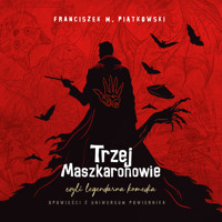 Trzej Maszkaronowie, czyli legendarna komedia - Franciszek Marek Piątkowski - ebook + audiobook