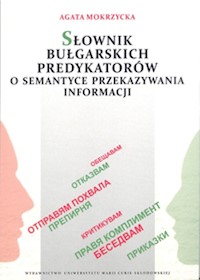 Słownik bułgarskich predykatorów o semantyce przekazywania informacji - Mokrzycka Agata - książka