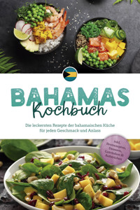 Bahamas Kochbuch: Die leckersten Rezepte der bahamaischen Küche für jeden Geschmack und Anlass - inkl. Brotrezepten, Desserts, Getränken & Aufstrichen - Marna Robert - ebook