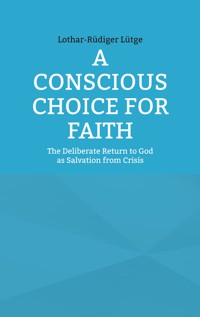 A Conscious Choice for Faith - Lothar-Rüdiger Lütge - ebook