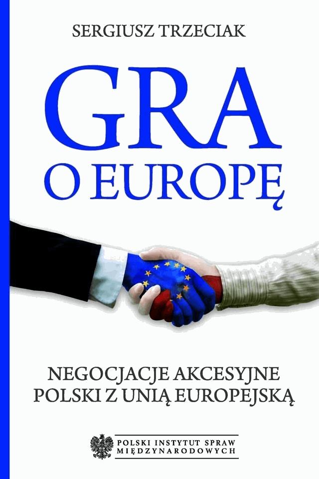 Okładka:Gra o Europę. Negocjacje akcesyjne Polski z Unią Europejską 