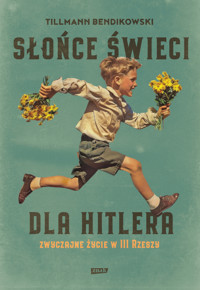 Słońce świeci dla Hitlera. Zwyczajne życie w III Rzeszy - Tillmann Bendikowski - ebook + audiobook + książka