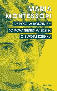 Dziecko w rodzinie. Co powinieneś wiedzieć o swoim dziecku - Maria Montessori - książka