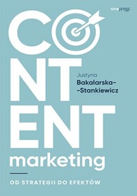 Content marketing Od strategii do efektów - Bakalarska-Stankiewicz Justyna - książka