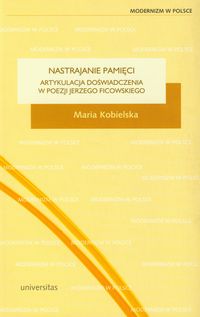 Nastrajanie pamięci Artykulacja doświadczenia w poezji Jerzego Ficowskiego - Kobielska Maria - książka
