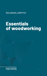 Essentials of woodworking - Griffith - ebook