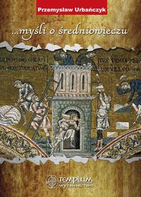 Przemysław Urbańczyk myśli o średniowieczu - Przemysław Urbańczyk - książka