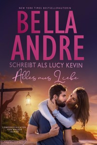 Alles aus Liebe  (Liebesgeschichten von Walker Island 4) - Bella Andre - ebook