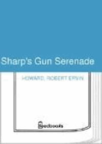 Sharp's Gun Serenade - Robert Ervin Howard - darmowy ebook