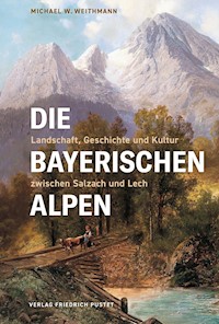 Die Bayerischen Alpen - Michael W. Weithmann - ebook