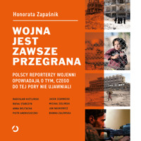 Wojna jest zawsze przegrana. Polscy reporterzy wojenni opowiadają o tym, czego do tej pory nie ujawniali - Zapaśnik Honorata - ebook + audiobook