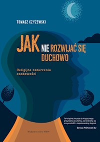 Jak (nie) rozwijać się duchowo - Czyżewski Tomasz - ebook + książka
