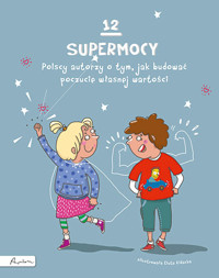 12 supermocy. Polscy autorzy o tym, jak budować poczucie własnej wartości - zbiorowa praca - książka