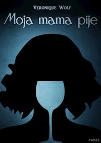 Moja mama pije - Veronique Wolf - ebook