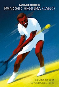 Pancho Segura Cano: La vida de una leyenda del tenis - Caroline Seebohm - ebook