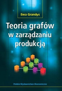 Teoria grafów w zarządzaniu produkcją - Grandys Ewa - książka